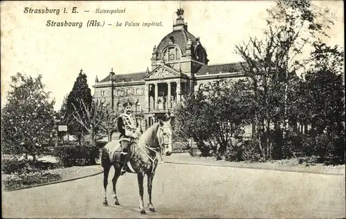 Ak Strasbourg Straßburg Elsass Bas Rhin, Kaiserpalast, Reiter in Uniform