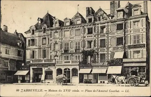 Ak Abbeville Somme, Haus aus dem 17. Jahrhundert, Place de l&#39;Amiral Courbet