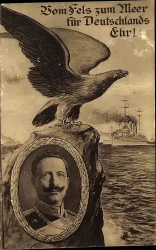 Ak Kaiser Wilhelm II., Adler, Kriegsschiff, Vom Fels zum Meer für Deutschlands Ehr