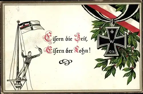 Ak Eisern die Zeit, Eisern der Lohn, Eisernes Kreuz, Fahne, Marinesoldat