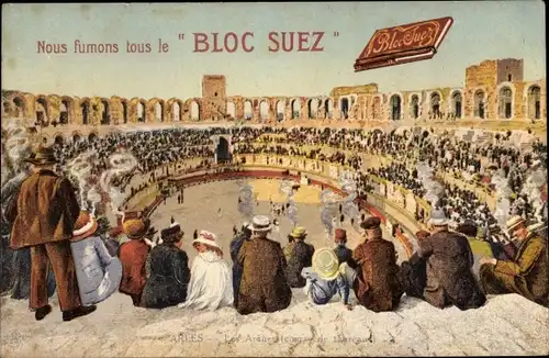 Ak Arles Bouches du Rhône, Nous fumons tous le Bloc Suez, Les Arenes, Reklame
