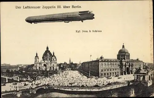 Ak Berlin Mitte, Der Luftkreuzer Zeppelin III, KGl. Dom und Schloss