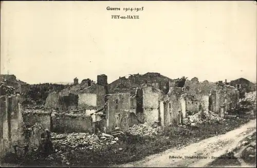 Ak Fey en Haye Lothringen Meurthe et Moselle, zerstörte Häuser, Krieg 1914-1915