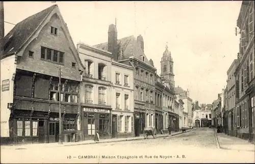 Ak Cambrai Nord, Spanisches Haus und Rue de Noyon