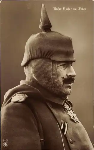 Ak Kaiser Wilhelm II., Unser Kaiser im Felde, Portrait in Uniform, Pickelhaube