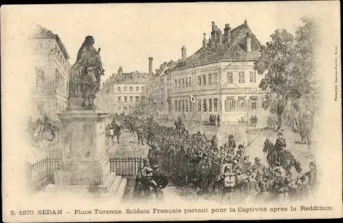 CPA Sedan Ardennes, Place Turenne, Soldats Francais partant pour la Captivite apres la Reddition