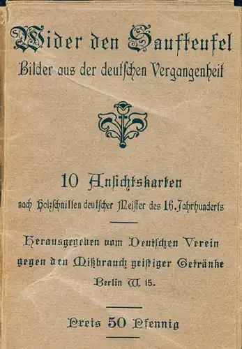 10 alte Ak Wider den Saufteufel, Bilder aus der deutschen Vergangenheit, Serie 1, nach Holzschnitten