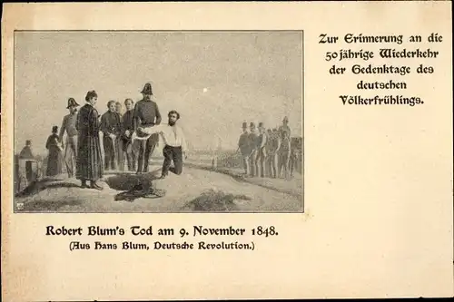 Künstler Ak Robert Blum's Tod 1848, 50 jährige Wiederkehr d.Gedenktage des deutschen Völkerfrühlings