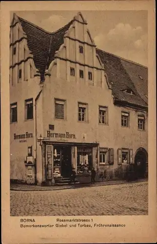 Ak Borna im Kreis Leipzig, Rossmarktstraße 1, Giebel, Geschäft Hermann Horn