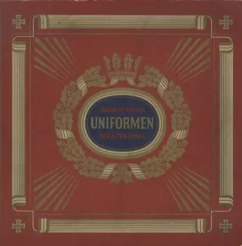 Uniformen der alten Armee Sammelbilderalbum Waldorf-Astoria GmbH Zigarettenfabrik, München 1932