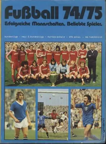 Fußball 1974 / 75 Erfolgreiche Mannschaften. Beliebte Spieler. Sammelbilderalbum Bergmann-Verlag, Fr