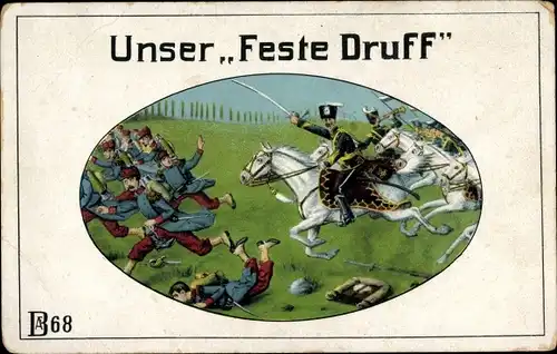 Ak Unser Feste Druff, Schlachtfeld, Deutsche Soldaten, Husaren, Propaganda