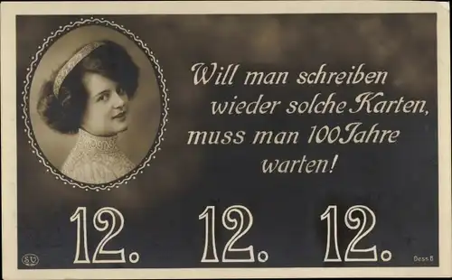Ak Will man schreiben wieder solche Karten, 12 12 12, Frauenportrait