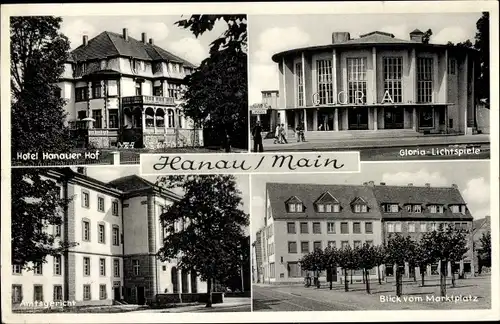 Ak Hanau am Main, Hotel Hanauer Hof, Amtsgericht, Gloria Lichtspiele