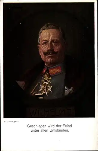 Künstler Ak Ulmer, H., Kaiser Wilhelm II., Geschlagen wird der Feind