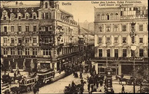 Ak Berlin Mitte, Unter den Linden, Ecke Friedrichstraße, Cafe Bauer, Kranzler, Straßenbahn, Pferde