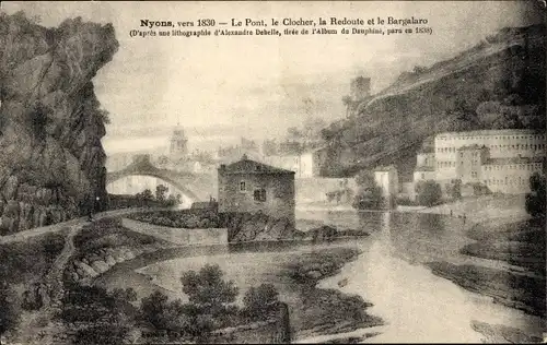 Künstler Ak Nyons Drome, 1830, le Pont, le Clocher, la Redoute, le Bargalaro