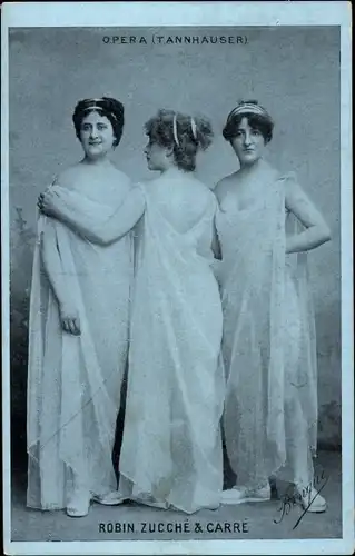 Ak Opernsängerinnen Robin, Zucché und Carré, Tannhäuser