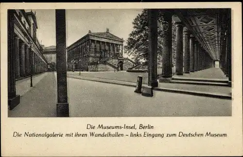Ak Berlin Mitte, Museumsinsel, Nationalgalerie mit Wandelhallen, Eingang zum Deutschen Museum