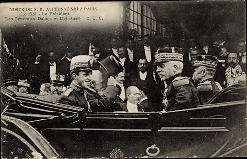Ak Paris, Visite de S. M. Alphonse XIII, Le Roi, Le President, Général Dubois, Général Debatisse