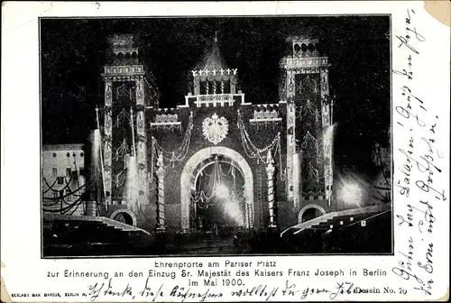 Ak Berlin Mitte, Ehrenpforte, Pariser Platz, zur Erinnerung an den Einzug Kaiser Franz Joseph, 1900
