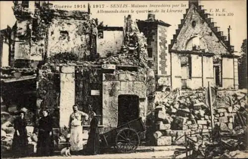 Ak Senlis Oise, Guerre 1914-17, Maisons incendiees par les Allemands dans le quartier de la Licorne