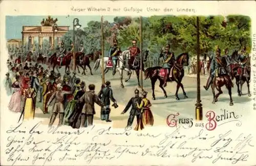 Litho Berlin Mitte, Unter den Linden, Kaiser Wilhelm II mit Gefolge, Parade, Soldaten auf Pferden