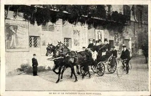 Ak Paris XVIII. Montmartre, Place Saint-Pierre, Der König und der Präsident