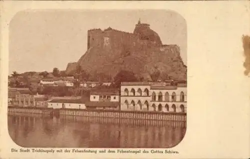 Ak Trichinopoly Indien, Stadt mit der Felsenfestung und dem Felsentempel des Gottes Schiwa