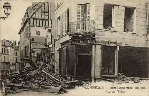 Ak Compiègne Oise, Bombardierung 1918, Rue de l'Etoile, 1. Weltkrieg, Kriegszerstörungen