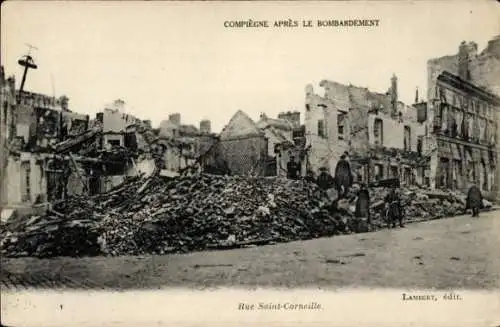 Ak Compiègne Oise, nach der Bombardierung August 1915, Rue Saint-Corneille, 1. Weltkrieg