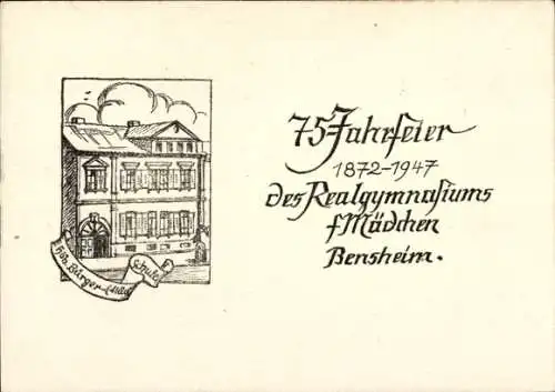 Ak Bensheim an der Bergstraße Hessen, Realgymnasium für Mädchen, 75 Jahrfeier, 1872 - 1947