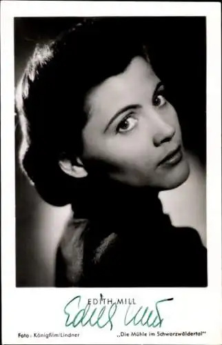 Ak Schauspielerin Edith Mill, Die Mühle im Schwarzwäldertal, Portrait, Autogramm