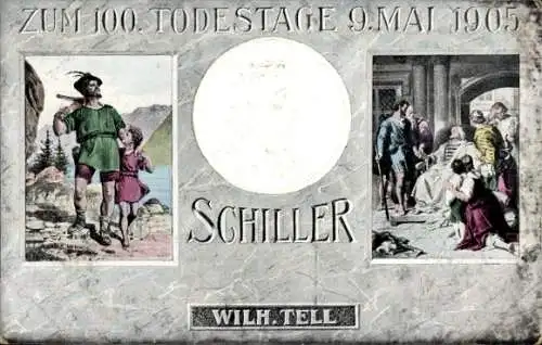 Präge Ak Schriftsteller Friedrich von Schiller, Zum 100. Todestag 1905, Wilhelm Tell