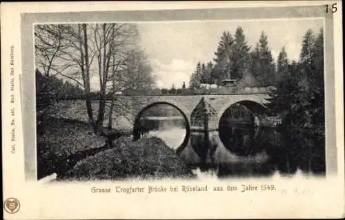 Ak Königshütte Elbingerode Oberharz am Brocken, Große Trogfurter Brücke von 1549