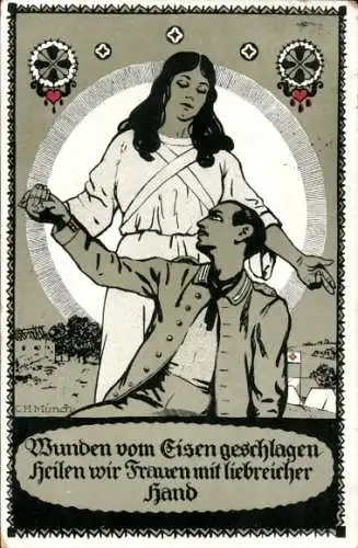 Künstler Ak Münch, C.H., Wunden vom Eisen geschlagen, heilen wir Frauen mit liebreicher Hand, I. WK