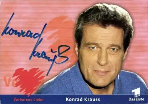 Ak Schauspieler Konrad Krauss, Portrait, Verbotene Liebe, Autogramm