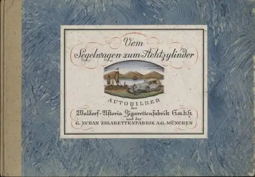 Vom Segelwagen zum Achtzylinder, Sammelbilderalbum Waldorf-Astoria Zigarettenfabrik, München 1931