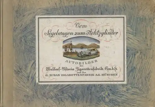 Vom Segelwagen zum Achtzylinder, Sammelbilderalbum Waldorf-Astoria Zigarettenfabrik, München 1931