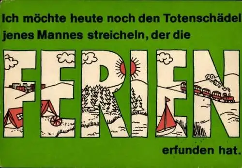Buchstaben Ak Ich möchte heute noch den Totenschädel jenes Mannes streicheln, der die Ferien erfand