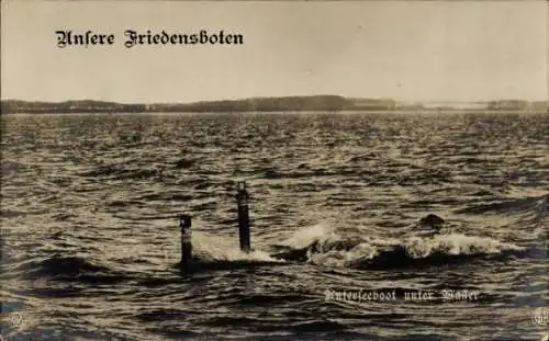 Ak Deutsches Unterseeboot, U-Boot unter Wasser, Unsere Friedensboten, Kaiserliche Marine, NPG, GLK