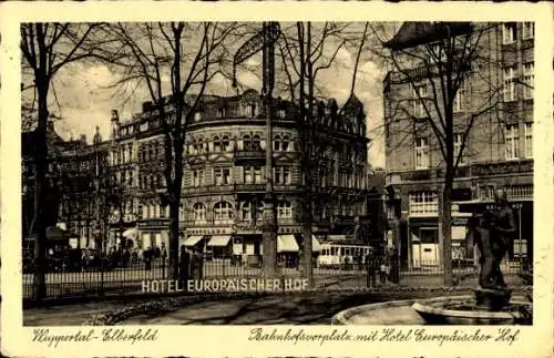 Ak Elberfeld Wuppertal in Nordrhein Westfalen, Bahnhofsvorplatz, Hotel Europäischer Hof