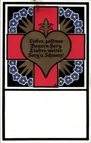 Künstler Ak Liebes goldnes Bayernherz lindre weiter Sorg und Schmerz, Rotes Kreuz München