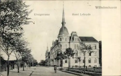 Ak Wilhelmshaven an der Nordsee, Hotel Loheyde, Königstraße