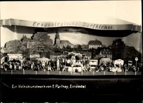 Ak Einsiedel, Modell Erzgebirgische Dorfkirmes, Volkskunstwerk von E. Parthey