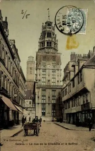 Ak Calais Pas de Calais, Rue de la Citadelle, Le Beffroi