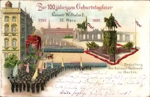 Litho Berlin, 100 jährige Geburtstagsfeier Kaiser Wilhelm I 1897, Enthüllung des Nationaldenkmals