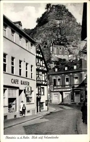 Ak Oberstein an der Nahe, Felsenkirche, Café Kaiser, Café Vaterland