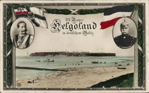 Ak Nordseeinsel Helgoland, 25 Jahre im deutschen Besitz, Kaiser Wilhelm II., Caprivi