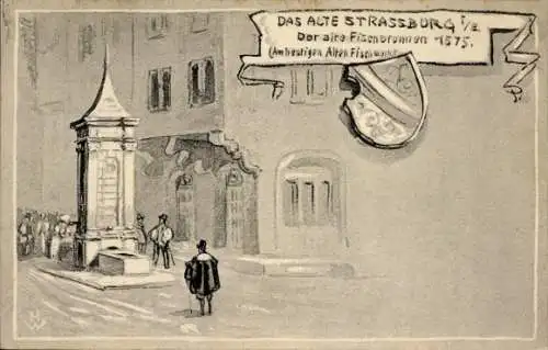 Künstler Ak Strasbourg Straßburg Elsass Bas Rhin, Alter Fischbrunnen 1575